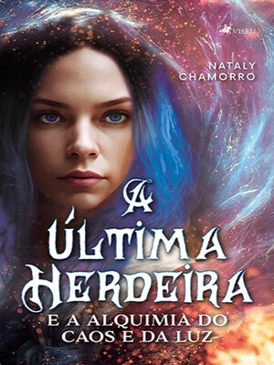 cover image of A Última Herdeira e a Alquimia do Caos e da Luz